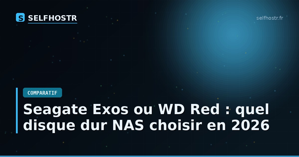 Seagate Exos ou WD Red : quel disque dur NAS choisir en 2026