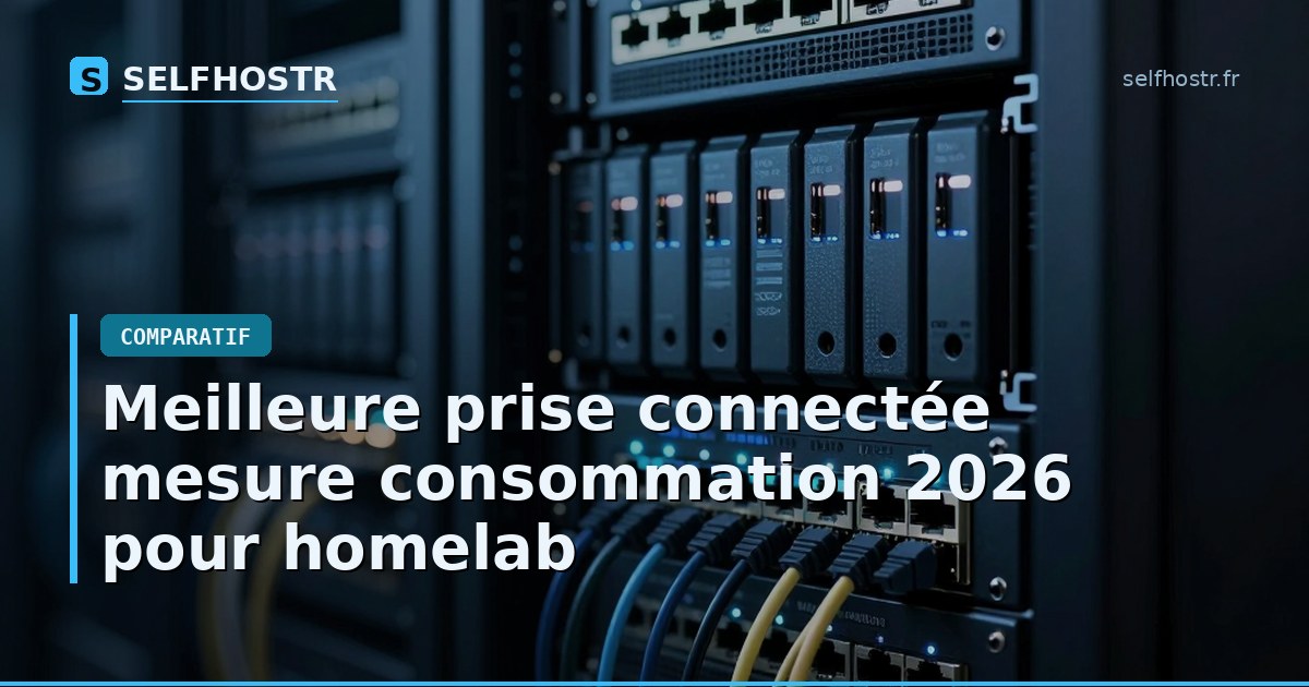 Meilleure prise connectée mesure consommation 2026 pour homelab