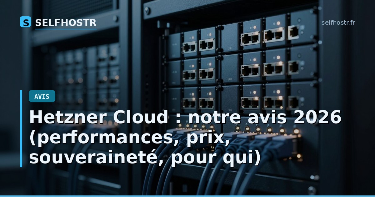 Hetzner Cloud : notre avis 2026 (performances, prix, souveraineté, pour qui)