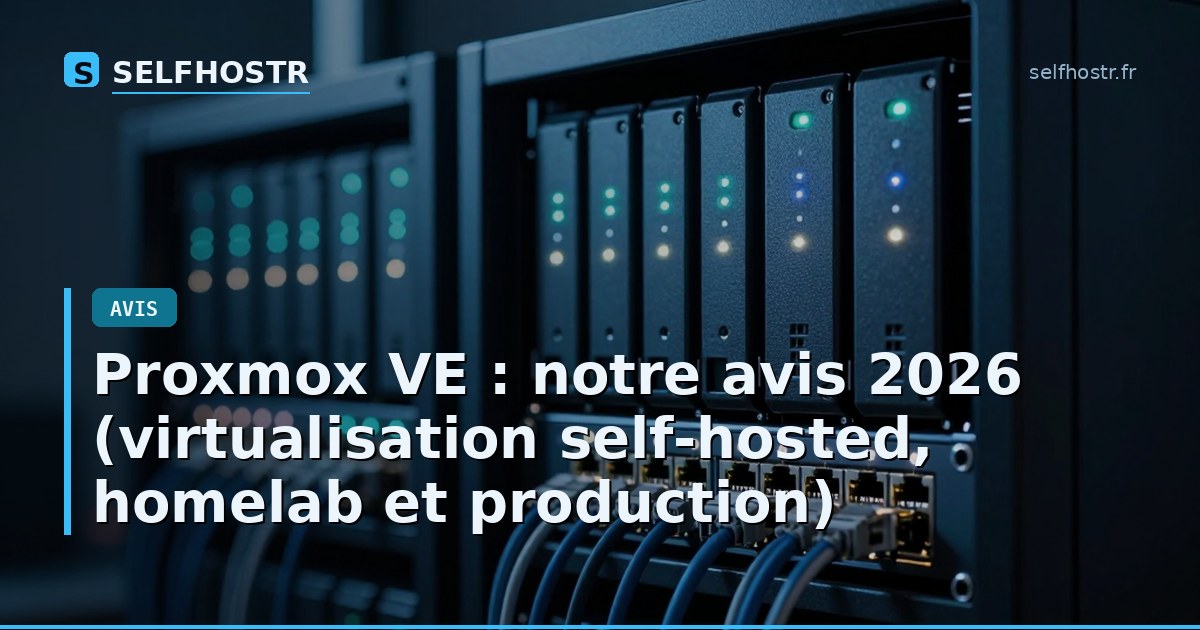 Proxmox VE : notre avis 2026 (virtualisation self-hosted, homelab et production)