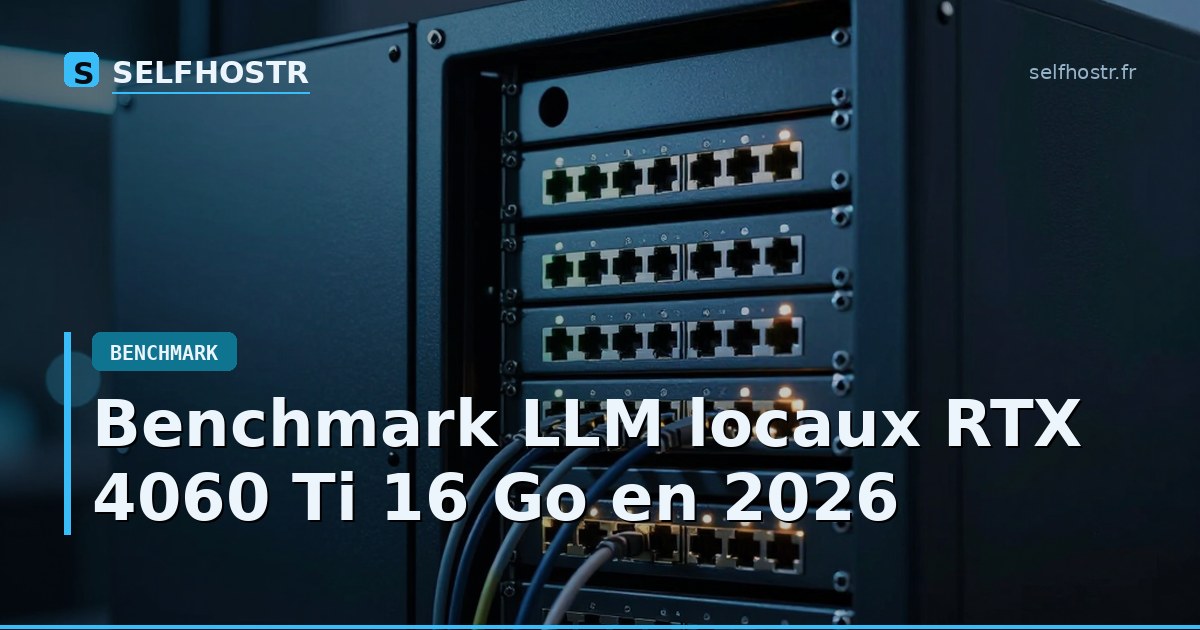 Benchmark LLM locaux RTX 4060 Ti 16 Go en 2026