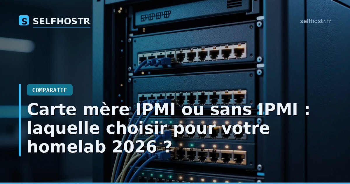 Carte mère IPMI ou sans IPMI : laquelle choisir pour votre homelab 2026 ?