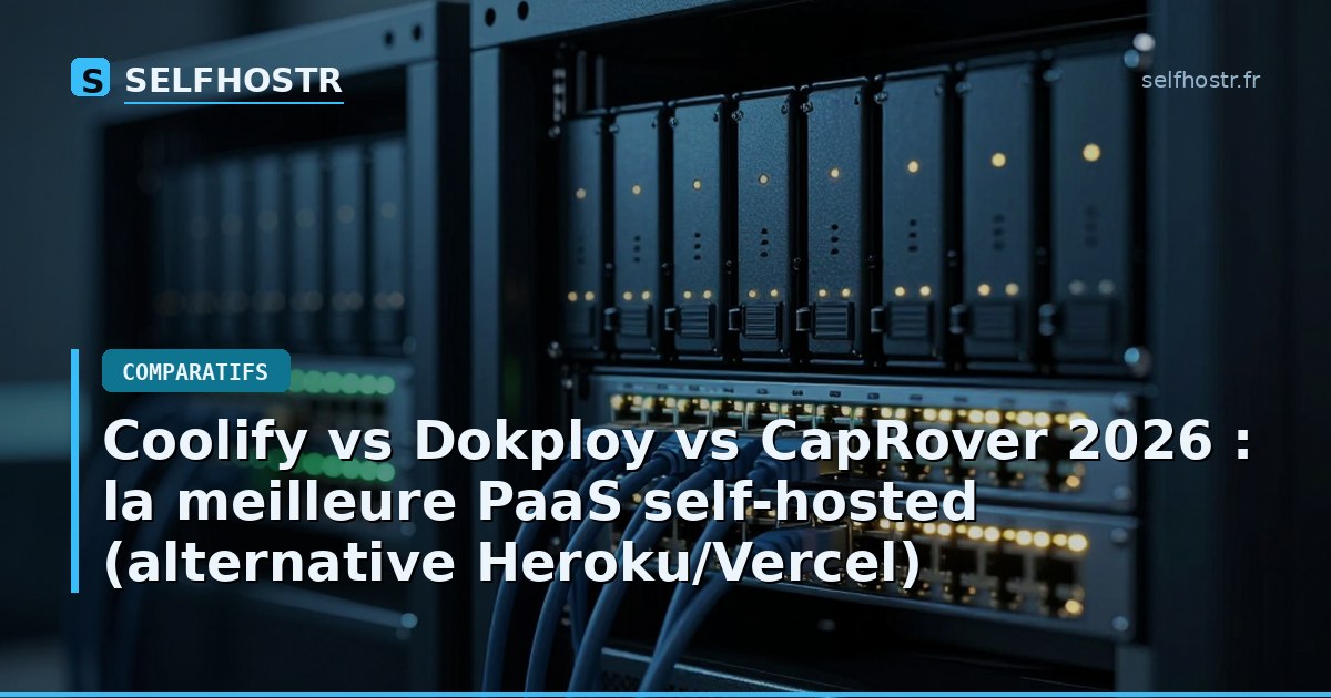 Coolify vs Dokploy vs CapRover 2026 : la meilleure PaaS self-hosted (alternative Heroku/Vercel)