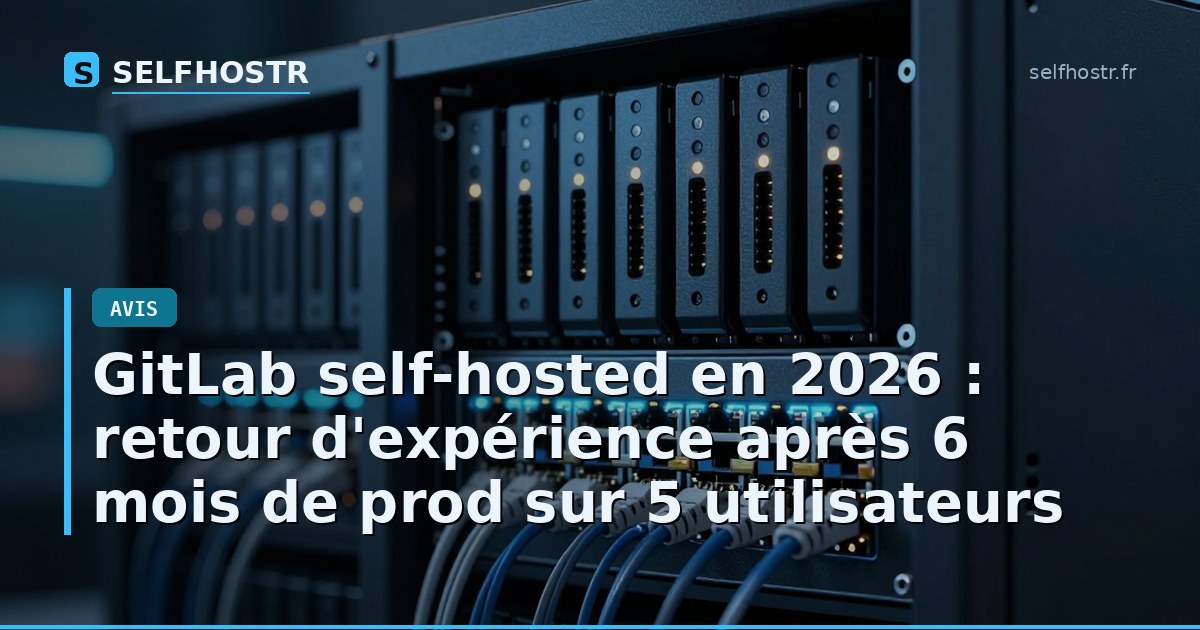 GitLab self-hosted en 2026 : retour d'expérience après 6 mois de prod sur 5 utilisateurs