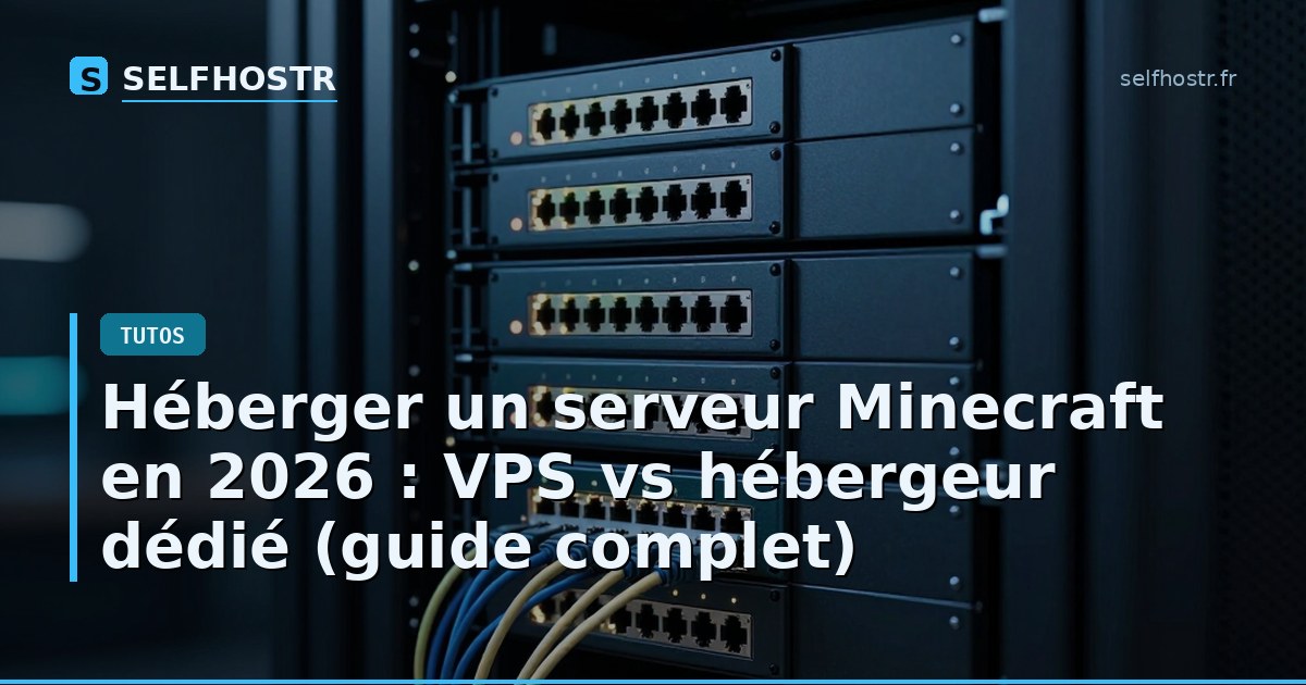 Héberger un serveur Minecraft en 2026 : VPS vs hébergeur dédié (guide complet)