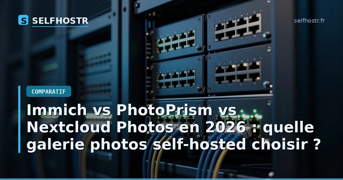 Immich vs PhotoPrism vs Nextcloud Photos en 2026 : quelle galerie photos self-hosted choisir ?