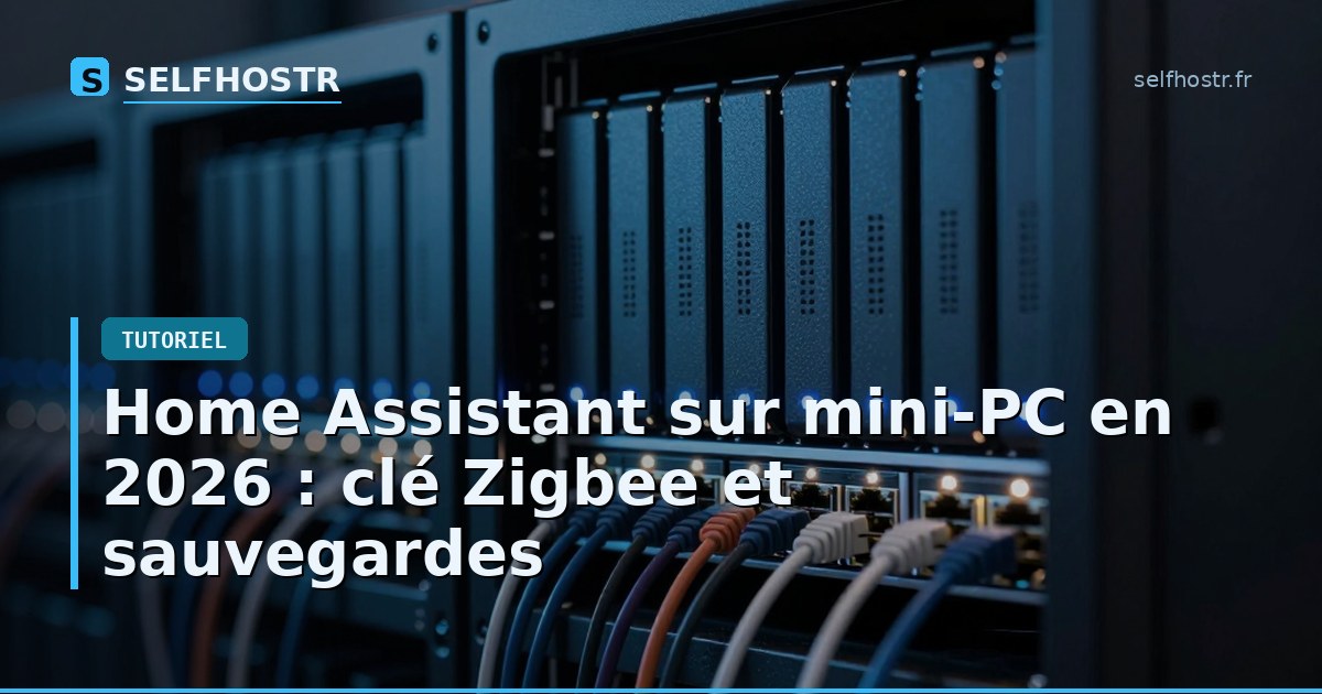 Home Assistant sur mini-PC en 2026 : clé Zigbee et sauvegardes