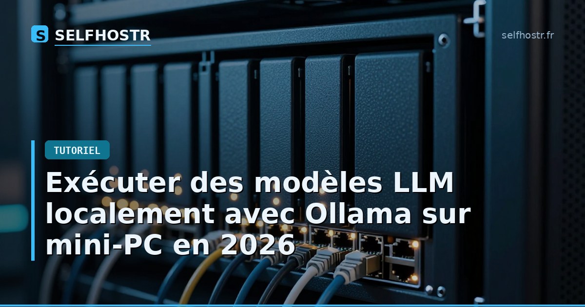 Exécuter des modèles LLM localement avec Ollama sur mini-PC en 2026