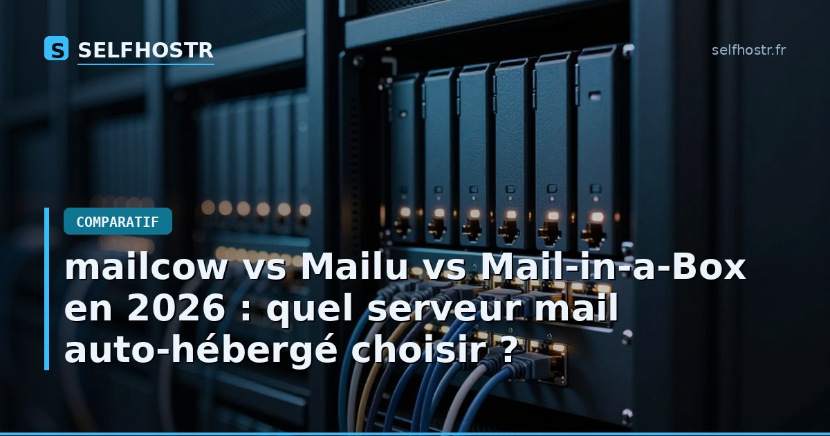 mailcow vs Mailu vs Mail-in-a-Box en 2026 : quel serveur mail auto-hébergé choisir ?