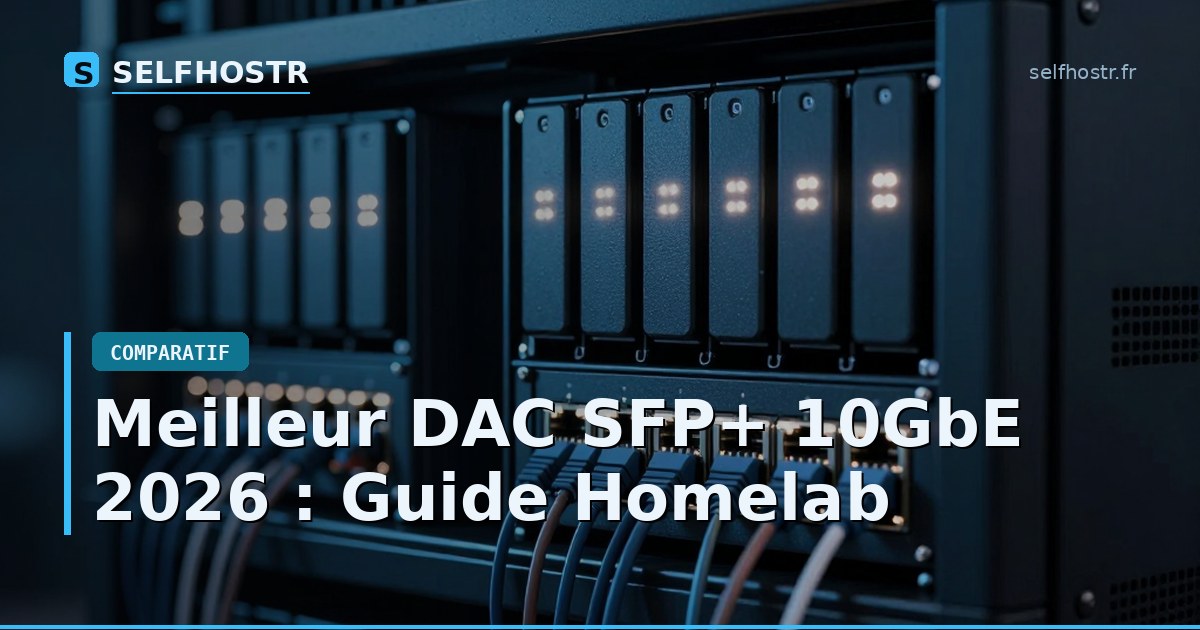 Meilleur DAC SFP+ 10GbE 2026 : Guide Homelab