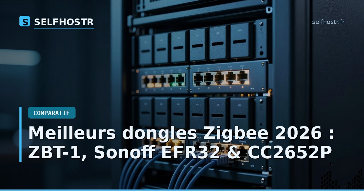 Meilleurs dongles Zigbee 2026 : ZBT-1, Sonoff EFR32 & CC2652P