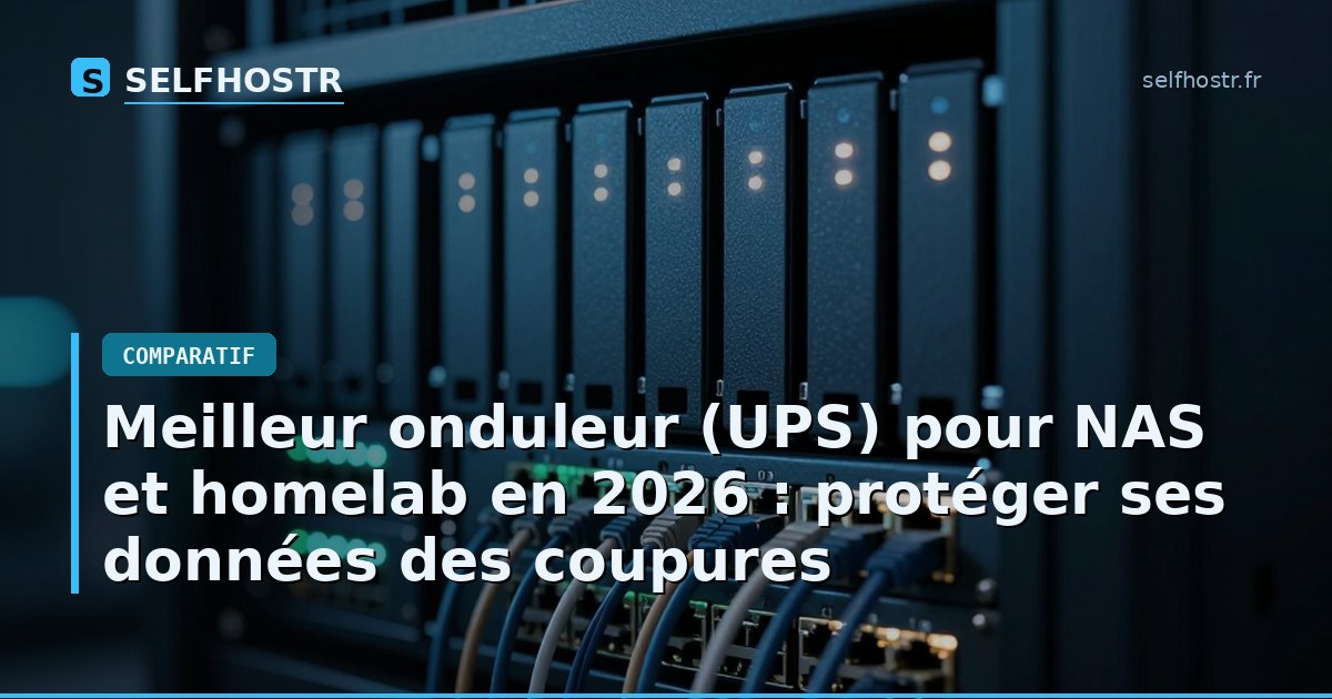 Meilleur onduleur (UPS) pour NAS et homelab en 2026 : protéger ses données des coupures