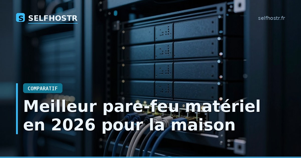 Meilleur pare-feu matériel en 2026 pour la maison