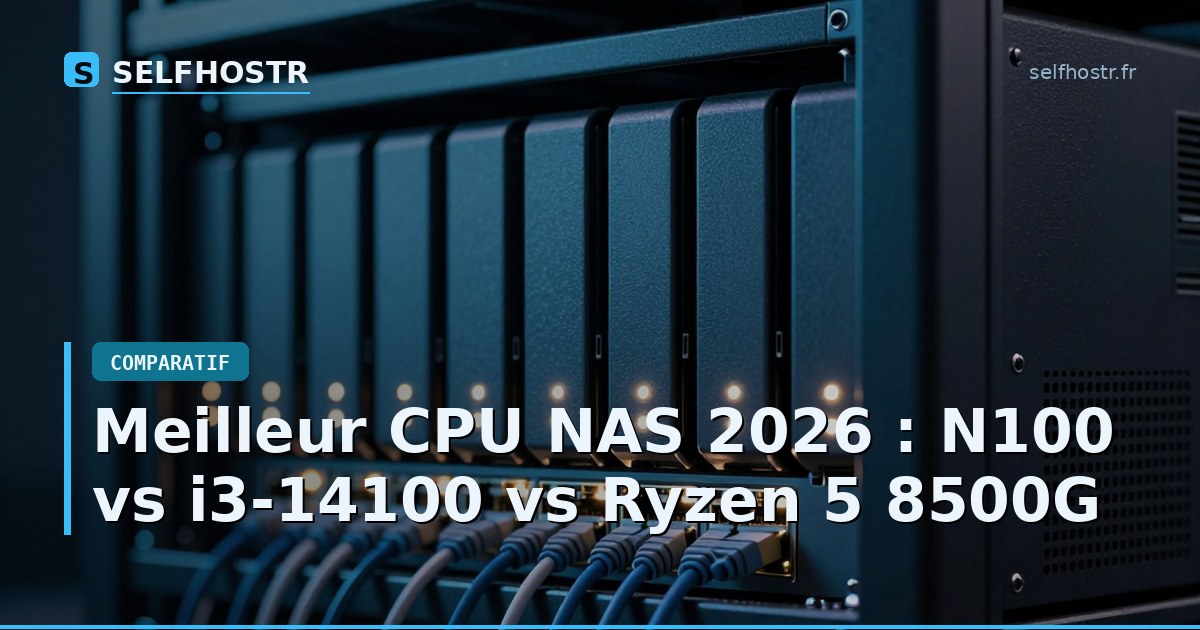 Meilleur CPU NAS 2026 : N100 vs i3-14100 vs Ryzen 5 8500G