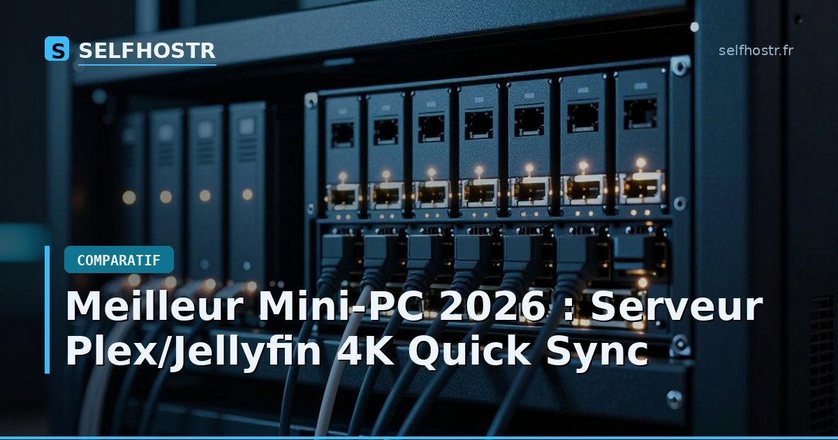 Meilleur Mini-PC 2026 : Serveur Plex/Jellyfin 4K Quick Sync