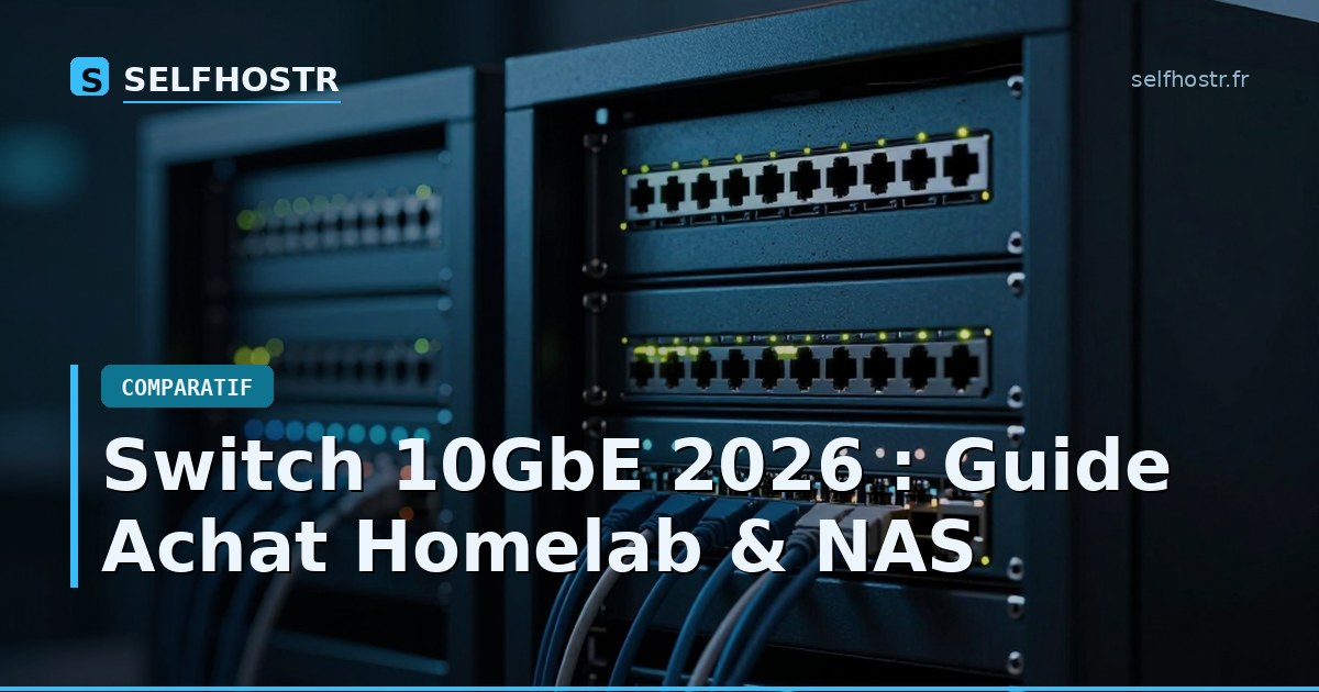 Switch 10GbE 2026 : Guide Achat Homelab & NAS