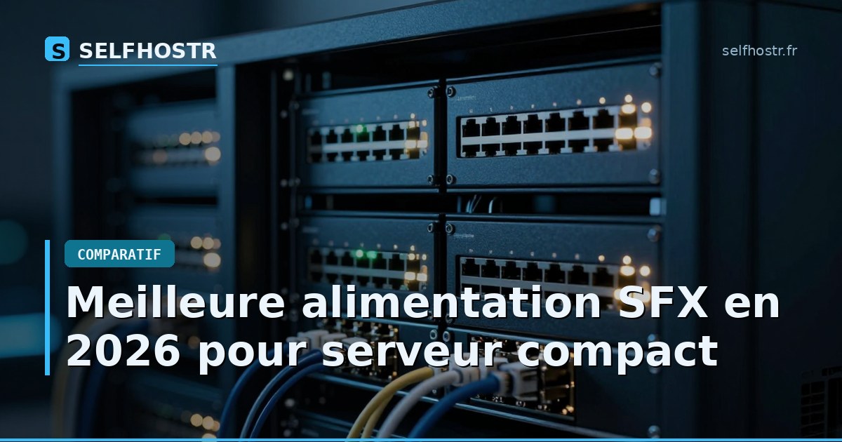 Meilleure alimentation SFX en 2026 pour serveur compact