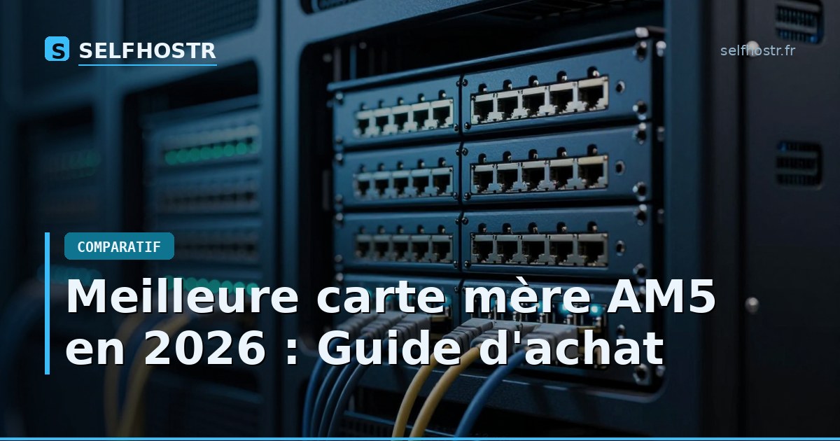 Meilleure carte mère AM5 en 2026 : Guide d'achat