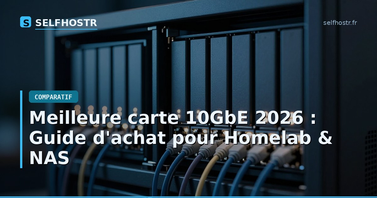 Meilleure carte 10GbE 2026 : Guide d'achat pour Homelab & NAS
