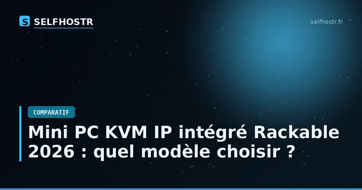Mini PC KVM IP intégré Rackable 2026 : quel modèle choisir ?