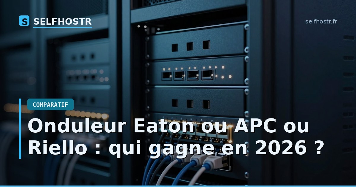 Onduleur Eaton ou APC ou Riello : qui gagne en 2026 ?