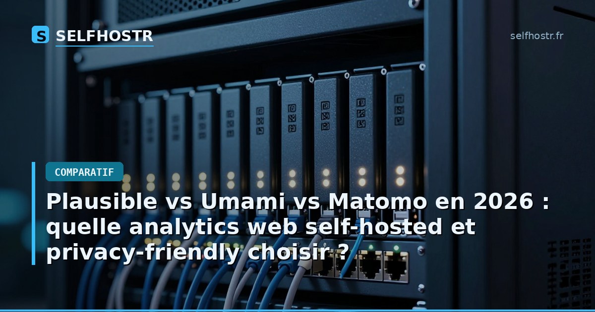 Plausible vs Umami vs Matomo en 2026 : quelle analytics web self-hosted et privacy-friendly choisir ?