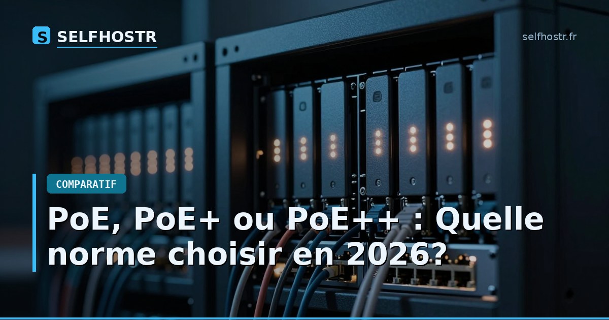PoE, PoE+ ou PoE++ : Quelle norme choisir en 2026?