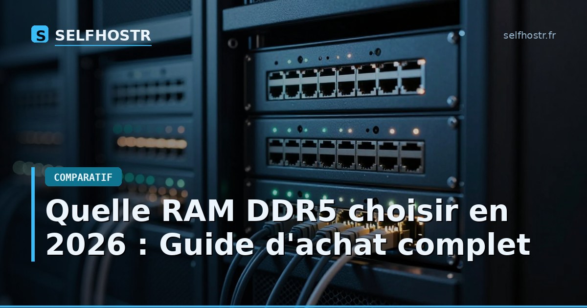 Quelle RAM DDR5 choisir en 2026 : Guide d'achat complet