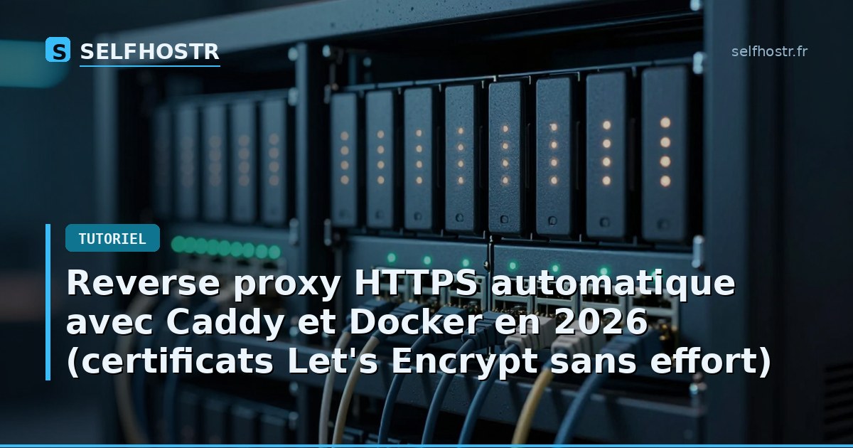 Reverse proxy HTTPS automatique avec Caddy et Docker en 2026 (certificats Let's Encrypt sans effort)