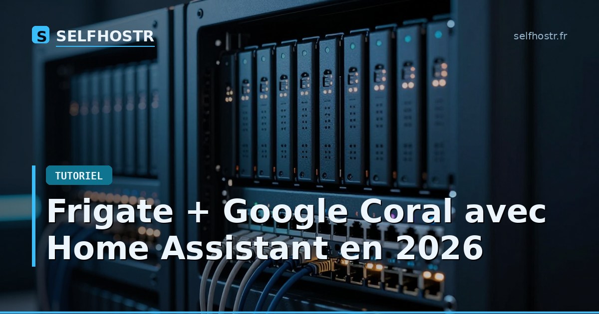 Frigate + Google Coral avec Home Assistant en 2026