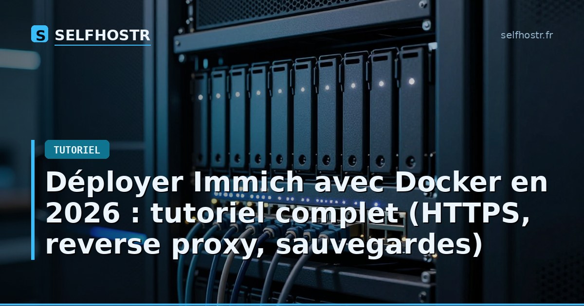 Déployer Immich avec Docker en 2026 : tutoriel complet (HTTPS, reverse proxy, sauvegardes)