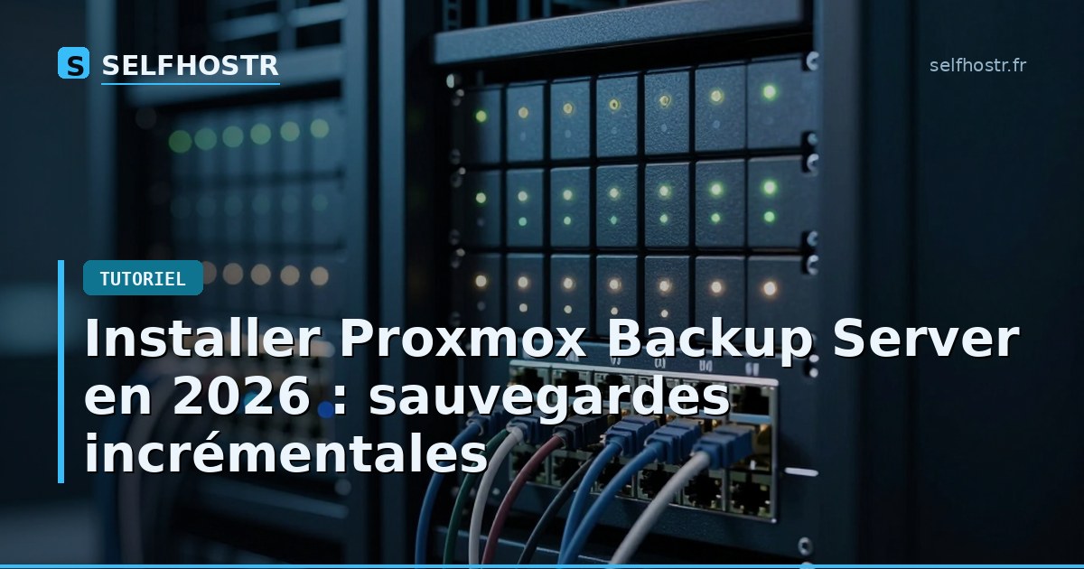 Installer Proxmox Backup Server en 2026 : sauvegardes incrémentales